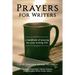 Prayers for Writers: A Handbook of Praying for Your Writing Life
