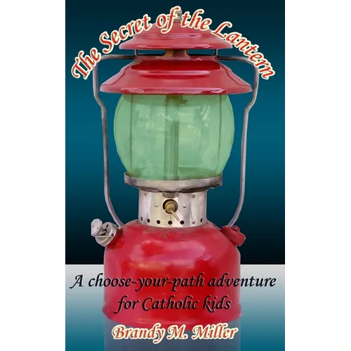 The Secret of the Lantern: A Choose-Your-Path Adventure for Catholic Kids