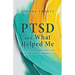 PTSD and What Helped Me: A step-by-step guide to start your PTSD recovery journey