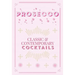Prosecco Cocktails: Classic & Contemporary Cocktails