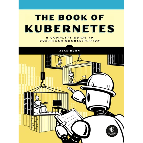 The Book of Kubernetes: A Complete Guide to Container Orchestration