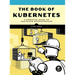 The Book of Kubernetes: A Complete Guide to Container Orchestration