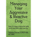 Managing Your Aggressive & Reactive Dog: How to keep you and your dog safe, how to talk to your veterinarian, and where to find professional help.