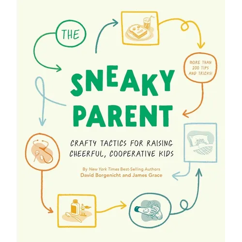 The Sneaky Parent: Crafty Tactics for Raising Cheerful, Cooperative Kids