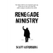 Renegade Ministry: For those who've ever wanted to give up, throw up, or not even show up while trying to transform the world.