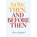 Now, Then, and Before Then