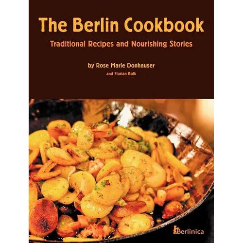 The Berlin Cookbook (Hardcover): Traditional Recipes and Nourishing Stories. the First and Only Cookbook from Berlin, Germany