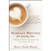 Marriage Meetings for Lasting Love: 30 Minutes a Week to the Relationship You've Always Wanted