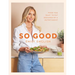 So Good: Food You Want to Eat, Designed by a Nutritionist