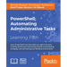 PowerShell: Automating Administrative Tasks: The art of automating and managing Windows environments