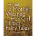 How a Mother Weaned Her Girl from Fairy Tales
