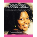 Nubia's Guide to Going Natural: A Holistic Approach to Transitioning Your Hair
