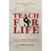 Teach For Life: Essays on Modern Education For Teachers, Students, and Parents
