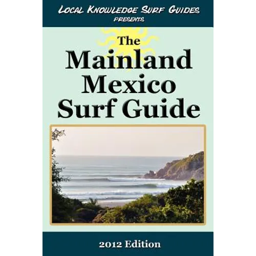 Local Knowledge Surf Guides Presents The Mainland Mexico Surf Guide