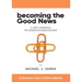 Becoming the Good News: A New Approach to Parish Evangelization