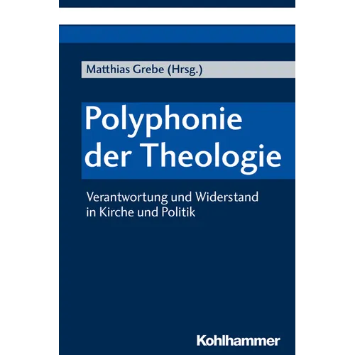 Polyphonie Der Theologie: Verantwortung Und Widerstand in Kirche Und Politik