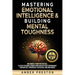 Mastering Emotional Intelligence & Building Mental Toughness: 2 books-in-1: Maximize Your Potential: Elevate Personal Growth & Achieve Peak Performanc