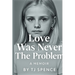 Love Was Never The Problem
