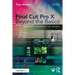 Final Cut Pro X Beyond the Basics: Advanced Techniques for Editors