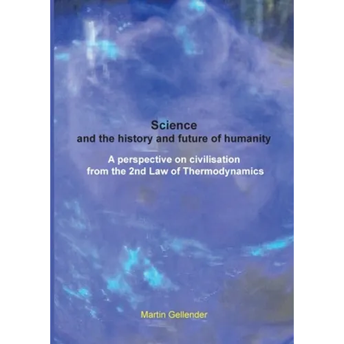 Science and the history and future of humanity: A perspective on civilisation from the 2nd Law of Thermodynamics