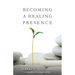Becoming a Healing Presence