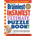 The Brainiest Insaniest Ultimate Puzzle Book!: 250 Wacky Word Games, Mystifying Mazes, Picture Puzzles, and More to Boggle Your Brain