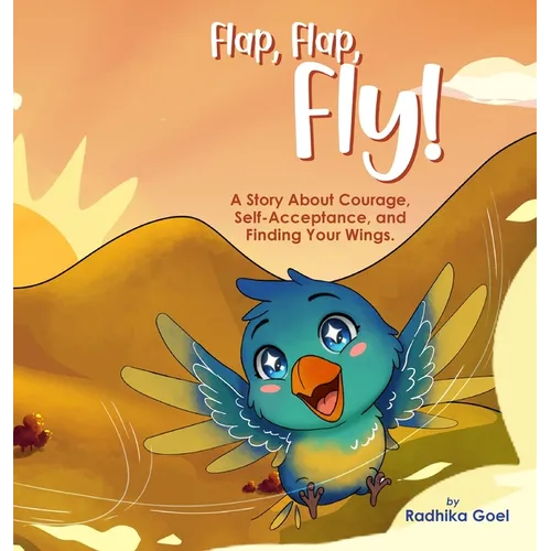 Flap, Flap, Fly!: A Story of Courage, Self-Acceptance, and Finding Your Wings