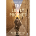 The Lowly Prophet: A Story of Healing, Awakening, and Living as a Christ