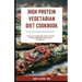 High Protein Vegetarian Diet Cookbook: Low Carb Recipes to End Food Boredom and Diet Burnout