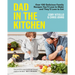 Dad in the Kitchen: Over 100 Delicious Family Recipes You'll Love to Make and They'll Love to Eat