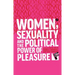 Women, Sexuality and the Political Power of Pleasure