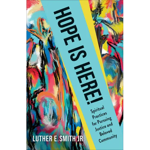 Hope Is Here!: Spiritual Practices for Pursuing Justice and Beloved Community