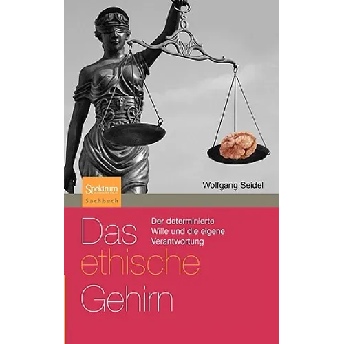 Das Ethische Gehirn: Der Determinierte Wille Und Die Eigene Verantwortung - Paperback