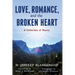 Love, Romance, and the Broken Heart: A Collection of Poetry