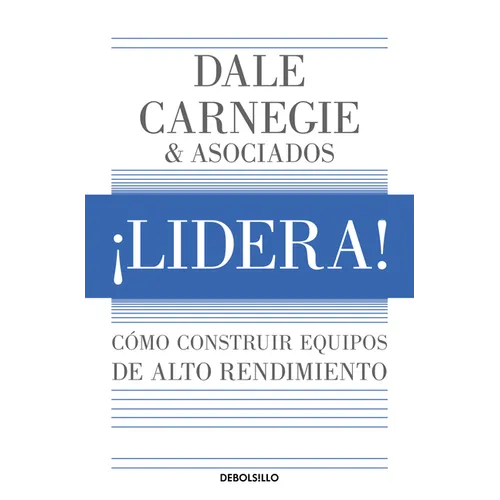 ¡Lidera! Cómo Construir Equipos de Alto Rendimiento / Lead!: How to Build a High-Performing Team