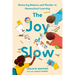 The Joy of Slow: Restoring Balance and Wonder to Homeschool Learning