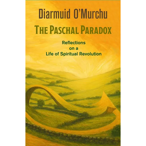 Paschal Paradox: Reflections on a Life of Spiritual Revolution