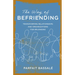 The Way of Befriending: Transforming Relationships and Organizations for Belonging