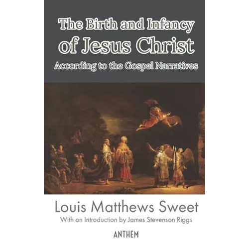 The Birth and Infancy of Jesus Christ According to the Gospel Narratives