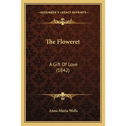 The Floweret: A Gift Of Love (1842)