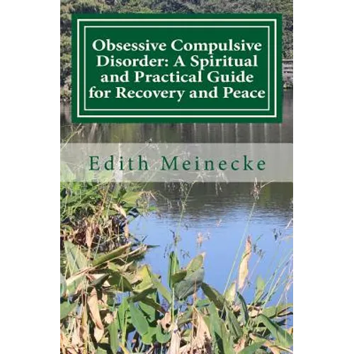 Obsessive Compulsive Disorder: A Spiritual and Practical Guide for Recovery and Peace