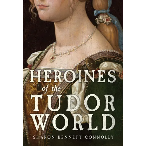 Heroines of the Tudor World