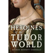 Heroines of the Tudor World