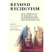Beyond Recidivism: New Approaches to Research on Prisoner Reentryand Reintegration