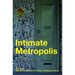 Intimate Metropolis: Urban Subjects in the Modern City