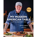 My Modern American Table: Recipes for Inspired Home Cooks