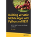 Building Versatile Mobile Apps with Python and Rest: Restful Web Services with Django and React