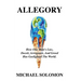 Allegory: How One Man's Lies, Deceit, Arrogance, And Greed Has Gaslighted The World