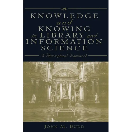 Knowledge and Knowing in Library and Information Science: A Philosophical Framework