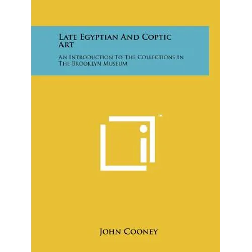 Late Egyptian And Coptic Art: An Introduction To The Collections In The Brooklyn Museum
